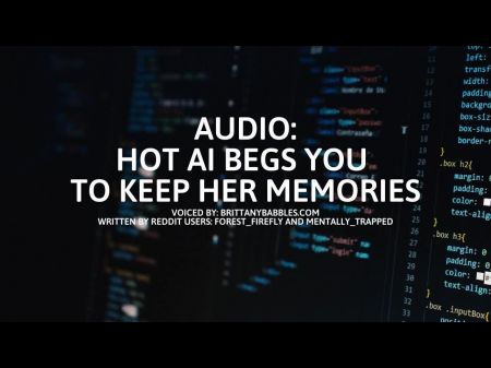 Аудио: Горячий ИИ умоляет вас сохранить ее воспоминания 