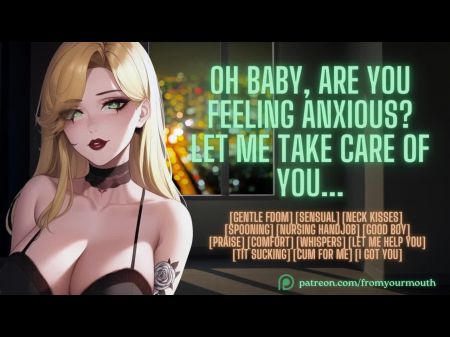 Oh Baby , Are You Feeling Anxious? Let Me Take Care Of You . ❘ Asmr Erotic Audio