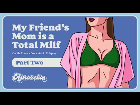 Erotic Audio: My Friend’s Mom Is A Total Milf – Part Two