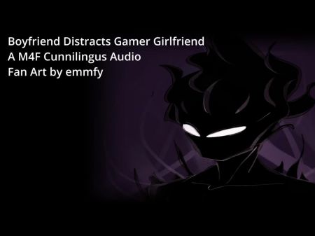 Boyfriend Distracts Gamer Girlfriend - A M4f Cunnilingus Audio