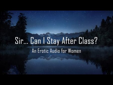 Master . Can I Linger After Class? [erotic Audio For Women] [teacher/student]