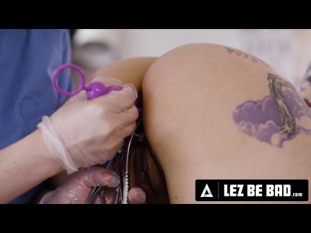 Lez Be Bad - Vanessa Vega Stuck Culo Fuck Beads In Her Culo ! Fisting Anal Invasion Exam From Medic Riley Nixon