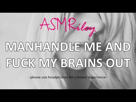 Eroticaudio - Asmr Manhandle Me And Ravage My Brains Out