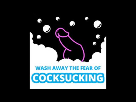 Waschen Sie die Angst vor dem Schwanzlutschen weg. Audio 