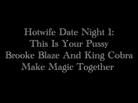 noche de cita con hotwife 1: ese es tu coño: brooke blaze y king cobra hacen magia juntos 